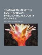 Transactions Of The South African Philosophical Society Volume 12 di Royal Society of South Africa edito da General Books Llc