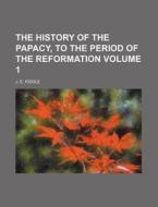 The History of the Papacy, to the Period of the Reformation Volume 1 di J. E. Riddle edito da Rarebooksclub.com