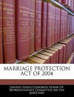 Marriage Protection Act Of 2004 edito da Bibliogov