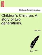 Children's Children. A story of two generations. Third volume. di Alan Muir edito da British Library, Historical Print Editions