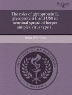 The Roles of Glycoprotein E, Glycoprotein I, and Us9 in Neuronal Spread of Herpes Simplex Virus Type 1. di Helen M. McGraw edito da Proquest, Umi Dissertation Publishing