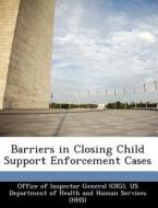 Barriers In Closing Child Support Enforcement Cases edito da Bibliogov