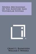 Neural Mechanisms of the Auditory and Vestibular Systems edito da Literary Licensing, LLC