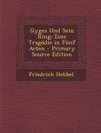 Gyges Und Sein Ring: Eine Tragodie in Funf Acten di Friedrich Hebbel edito da Nabu Press
