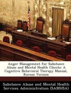 Anger Management For Substance Abuse And Mental Health Clients edito da Bibliogov