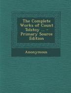 The Complete Works of Count Tolstoy ... di Anonymous edito da Nabu Press