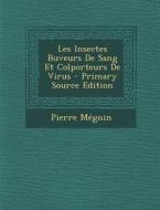 Les Insectes Buveurs de Sang Et Colporteurs de Virus - Primary Source Edition di Pierre Megnin edito da Nabu Press