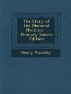 The Story of the Diamond Necklace di Henry Vizetelly edito da Nabu Press