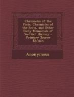 Chronicles of the Picts, Chronicles of the Scots, and Other Early Memorials of Scottish History - Primary Source Edition di Anonymous edito da Nabu Press