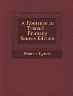 A Romance in Transit - Primary Source Edition di Francis Lynde edito da Nabu Press