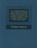 Life of Geoffrey Chaucer, the Early English Poet: Including Memoirs of His Near Friend and Kinsman, John of Gaunt, Duke of Lancaster: With Sketches of di William Godwin edito da Nabu Press