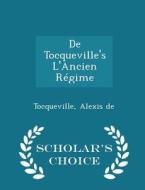 De Tocqueville's L'ancien Regime - Scholar's Choice Edition di Tocqueville Alexis De edito da Scholar's Choice