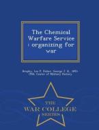 The Chemical Warfare Service di Leo P Brophy, George J B Fisher edito da War College Series