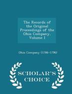The Records Of The Original Proceedings Of The Ohio Company, Volume I - Scholar's Choice Edition di Ohio Company edito da Scholar's Choice
