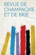 Revue De Champagne Et De Brie Volume 13 edito da HardPress Publishing