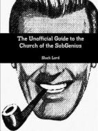 The Unofficial Guide To The Church Of The Subgenius di Slack Lord edito da Lulu.com