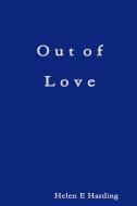 Out of Love di Helen E Harding edito da Lulu.com