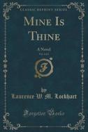 Mine Is Thine, Vol. 3 Of 3 di Laurence W M Lockhart edito da Forgotten Books