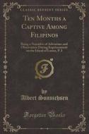 Ten Months A Captive Among Filipinos di Albert Sonnichsen edito da Forgotten Books