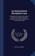 An International Extradition Case di John Carl Richberg edito da Sagwan Press
