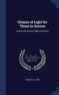 Gleams Of Light For Those In Sorrow di B E Rediger edito da Sagwan Press