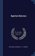 Egerton Ryerson di Nathanael Burwash edito da Sagwan Press