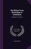The Rhine From Rotterdam To Constance di Karl Baedeker edito da Palala Press