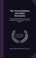 The Jesuit Relations And Allied Documents di Jesuits Jesuits, Reuben Gold Thwaites edito da Palala Press