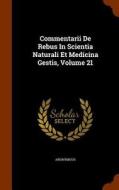 Commentarii De Rebus In Scientia Naturali Et Medicina Gestis, Volume 21 di Anonymous edito da Arkose Press
