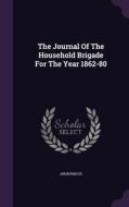 The Journal Of The Household Brigade For The Year 1862-80 di Anonymous edito da Palala Press