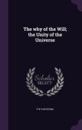 The Why Of The Will; The Unity Of The Universe di P W Van Peyma edito da Palala Press