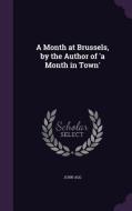 A Month At Brussels, By The Author Of 'a Month In Town' di John Agg edito da Palala Press