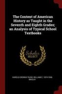 The Content of American History as Taught in the Seventh and Eighth Grades; An Analysis of Typical School Textbooks di Harold Ordway Rugg, William C. Bagley edito da CHIZINE PUBN