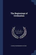 The Beginnings Of Civilization di CHARLES WOOD HUTSON edito da Lightning Source Uk Ltd