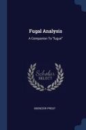 Fugal Analysis: A Companion to Fugue di Ebenezer Prout edito da CHIZINE PUBN