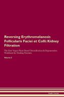 Reversing Erythromelanosis Follicularis Faciei et Colli: Kidney Filtration The Raw Vegan Plant-Based Detoxification & Re di Health Central edito da LIGHTNING SOURCE INC