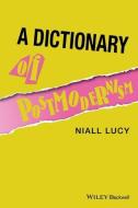 A Dictionary of Postmodernism di Niall Lucy edito da BLACKWELL PUBL