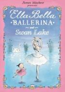 Ella Bella Ballerina and Swan Lake di James Mayhew edito da Hachette Children's Group