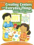 Creating Centers with Everyday Things PreK-K: Engage! Enrich! Explore! di Jordan edito da Steck-Vaughn