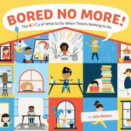 Bored No More!: The ABCs of What to Do When There's Nothing to Do di Julie Reiters edito da ABRAMS APPLESEED