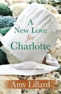 A New Love for Charlotte di Amy Lillard edito da THORNDIKE PR