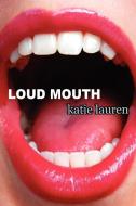 Loud Mouth di Katie Lauren edito da Lulu.com