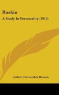 Ruskin: A Study in Personality (1913) di Arthur Christopher Benson edito da Kessinger Publishing