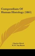 Compendium Of Human Histology (1861) di Charles Morel edito da Kessinger Publishing, Llc