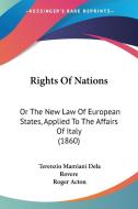 Rights Of Nations di Terenzio Mamiani Dela Rovere edito da Kessinger Publishing Co