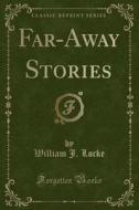 Far-away Stories (classic Reprint) di William J Locke edito da Forgotten Books