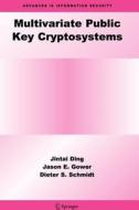 Multivariate Public Key Cryptosystems di Jintai Ding, Jason E. Gower, Dieter S. Schmidt edito da Springer US