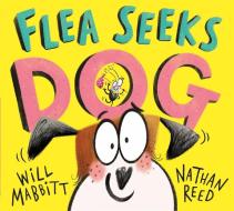 Flea Seeks Dog di MABBITT WILL edito da Hachette Children