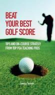 Beat Your Best Golf Score! di Various Contributors edito da DAVID & CHARLES