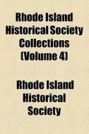 Rhode Island Historical Society Collections (volume 4) di Rhode Island Historical Society edito da General Books Llc